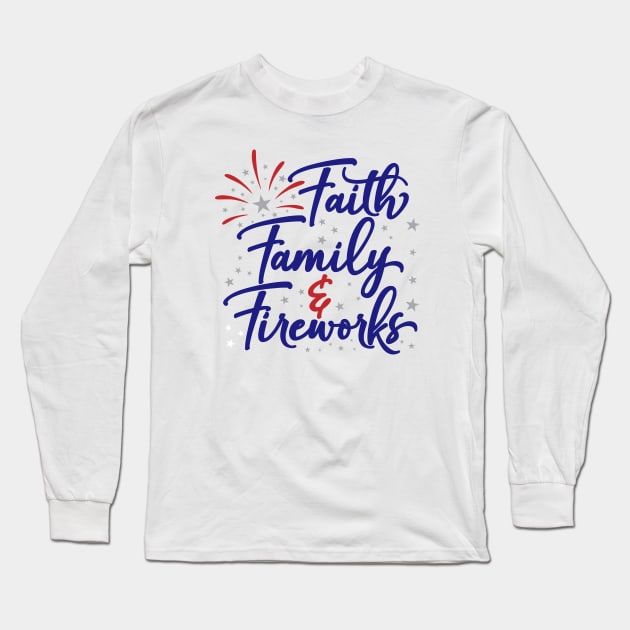 4th of July Patriotic Faith Family and Fireworks Gift Long Sleeve T-Shirt by Ramadangonim